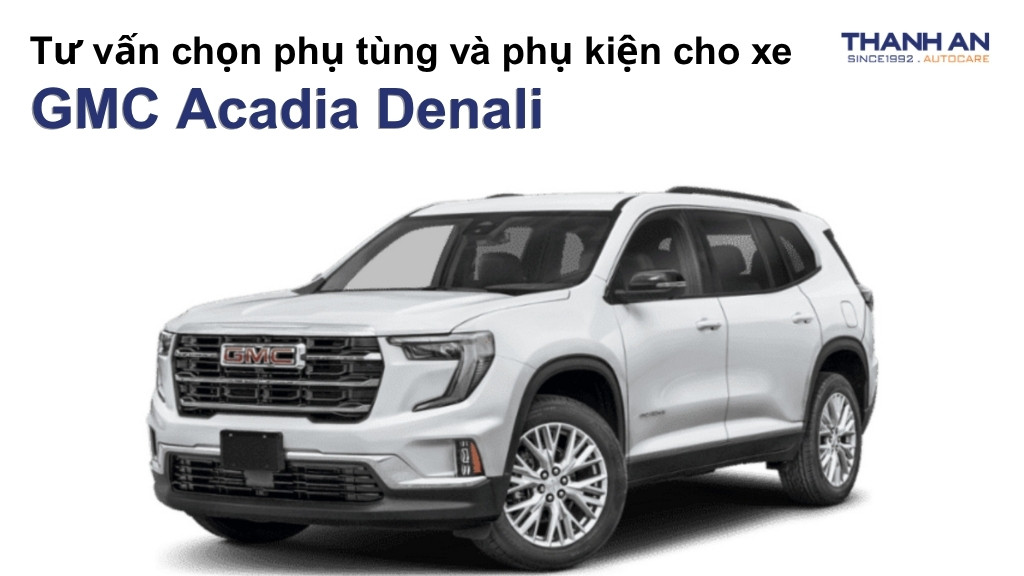 Phụ tùng và phụ kiện xe GMC Acadia Denali