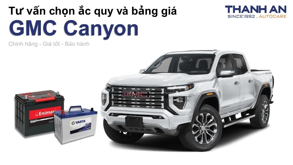 Bình ắc quy xe GMC Canyon loại nào tốt? Bảng giá mới nhất