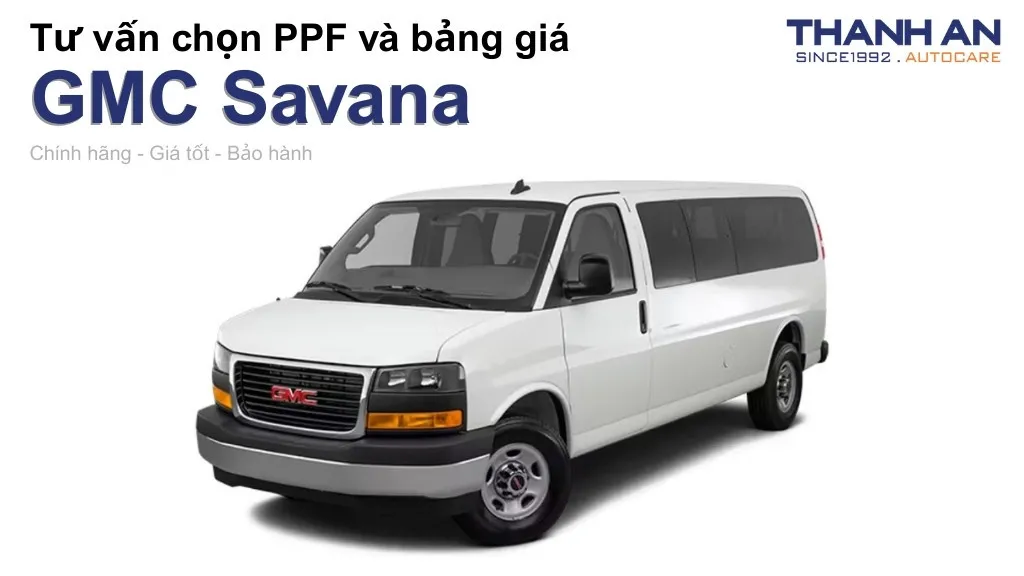 Dán PPF xe GMC Savana loại nào tốt? Bảng giá mới nhất