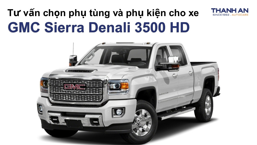 Phụ tùng và phụ kiện xe GMC Sierra Denali 3500 HD