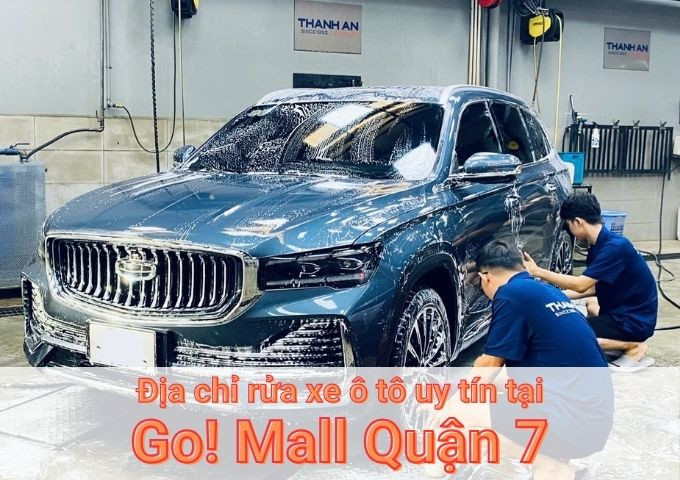 Top 7+ địa chỉ trung tâm rửa xe ô tô uy tín tại Go! Mall Quận 7 TPHCM