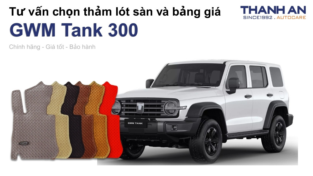 Thảm lót sàn xe GWM Tank 300 loại nào tốt? Bảng giá mới nhất