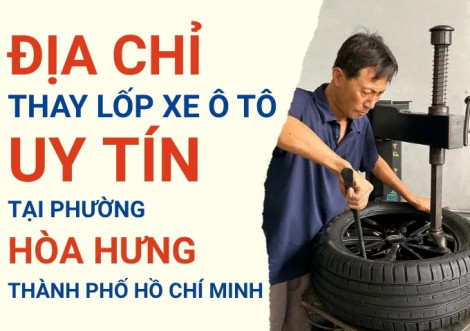 Top 7+ địa chỉ cửa hàng thay lốp xe ô tô uy tín tại Phường Hòa Hưng TpHCM