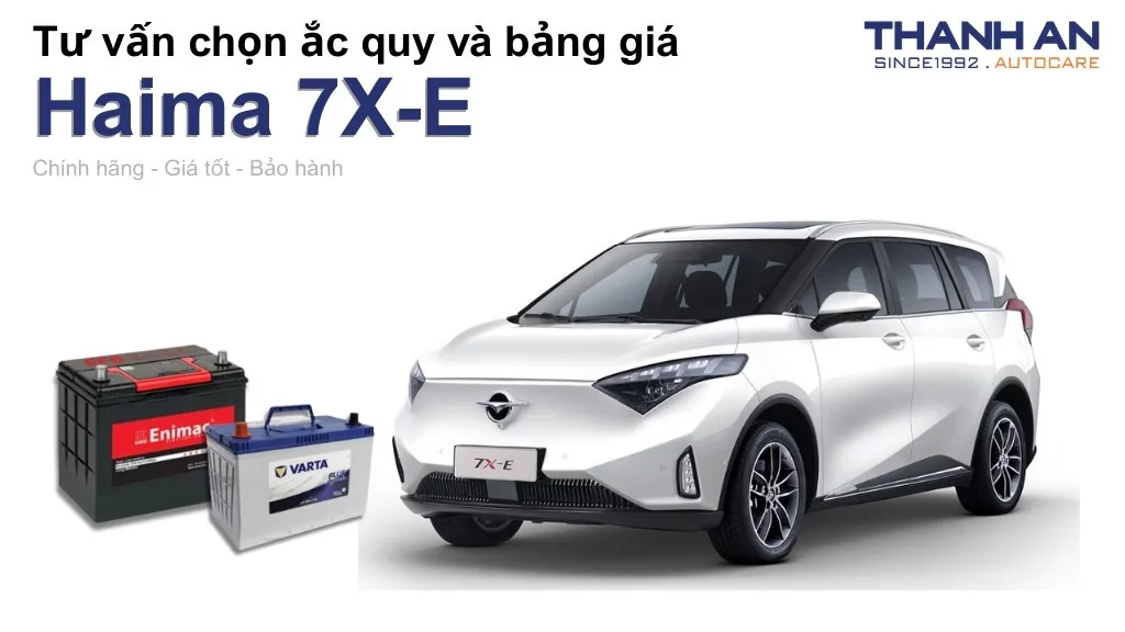 Bình ắc quy xe Haima 7X-E loại nào tốt? Bảng giá mới nhất