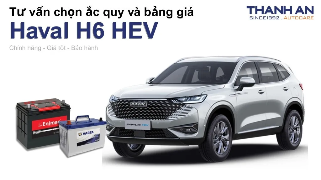 Bình ắc quy xe Haval H6 HEV loại nào tốt? Bảng giá mới nhất