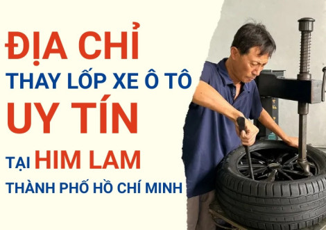 Top 7+ địa chỉ cửa hàng thay lốp xe ô tô uy tín tại Him Lam TpHCM
