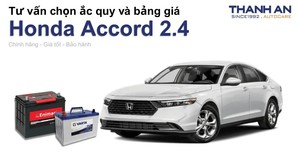 Bình ắc quy xe Honda Accord 2.4 loại nào tốt? Bảng giá mới nhất