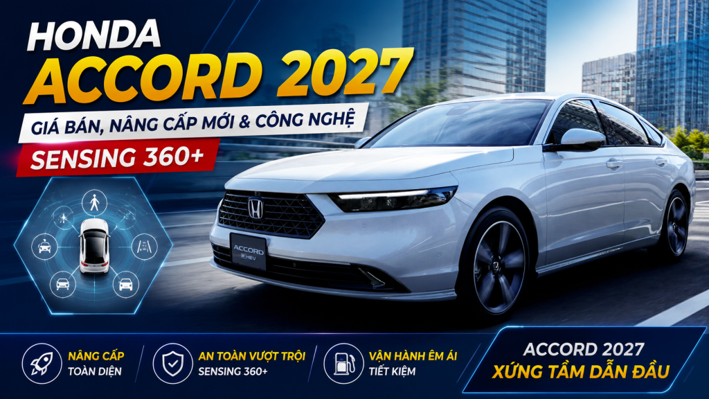 Honda Accord 2027 Có Gì Mới? Giá Bán, Động Cơ Hybrid Và Công Nghệ Sensing 360+