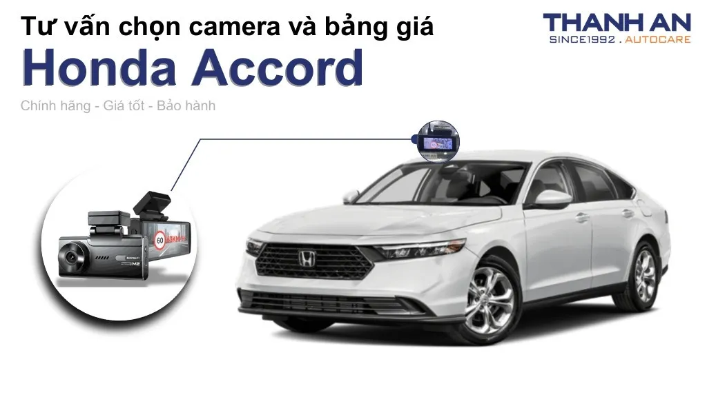 Camera hành trình xe Honda Accord loại nào tốt? Bảng giá mới nhất