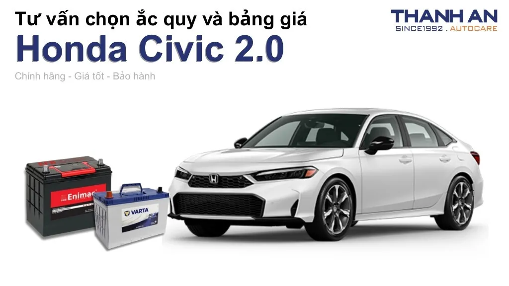 Bình ắc quy xe Honda Civic 2.0 loại nào tốt? Bảng giá mới nhất