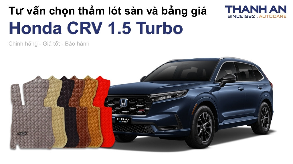 Thảm lót sàn xe Honda CRV 1.5 Turbo loại nào tốt? Bảng giá mới nhất
