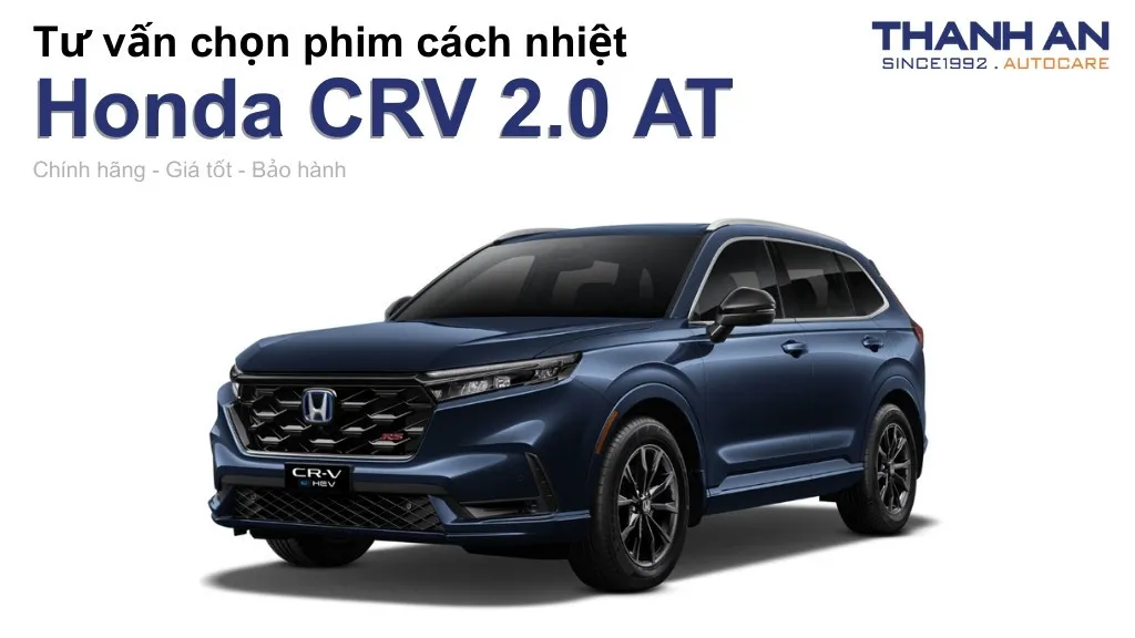 Dán phim cách nhiệt xe Honda CRV 2.0 AT loại nào tốt? Bảng giá mới nhất