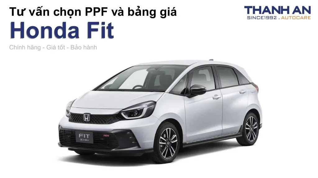 Dán PPF xe Honda Fit loại nào tốt? Bảng giá mới nhất