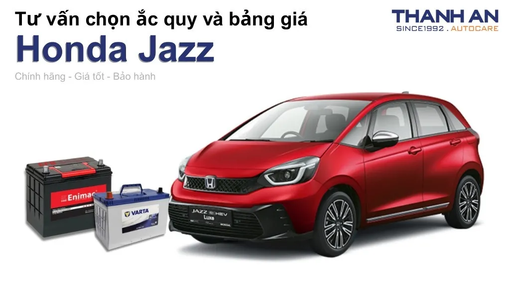 Bình ắc quy xe Honda Jazz loại nào tốt? Bảng giá mới nhất