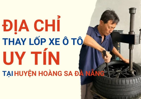 Top 7+ địa chỉ cửa hàng thay lốp xe ô tô uy tín tại Huyện Hoàng Sa Đà Nẵng