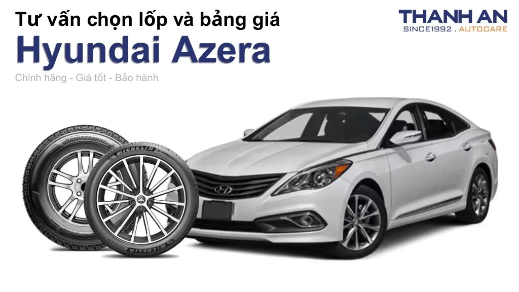 Lốp xe Hyundai Azera giá bao nhiêu? Sử dụng các kích thước nào?