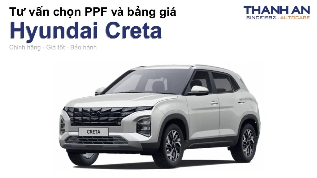 Dán PPF xe Hyundai Creta loại nào tốt? Bảng giá mới nhất