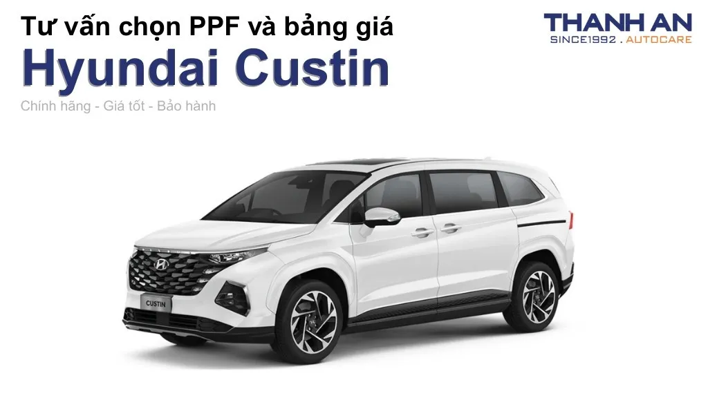Dán PPF xe Hyundai Custin loại nào tốt? Bảng giá mới nhất