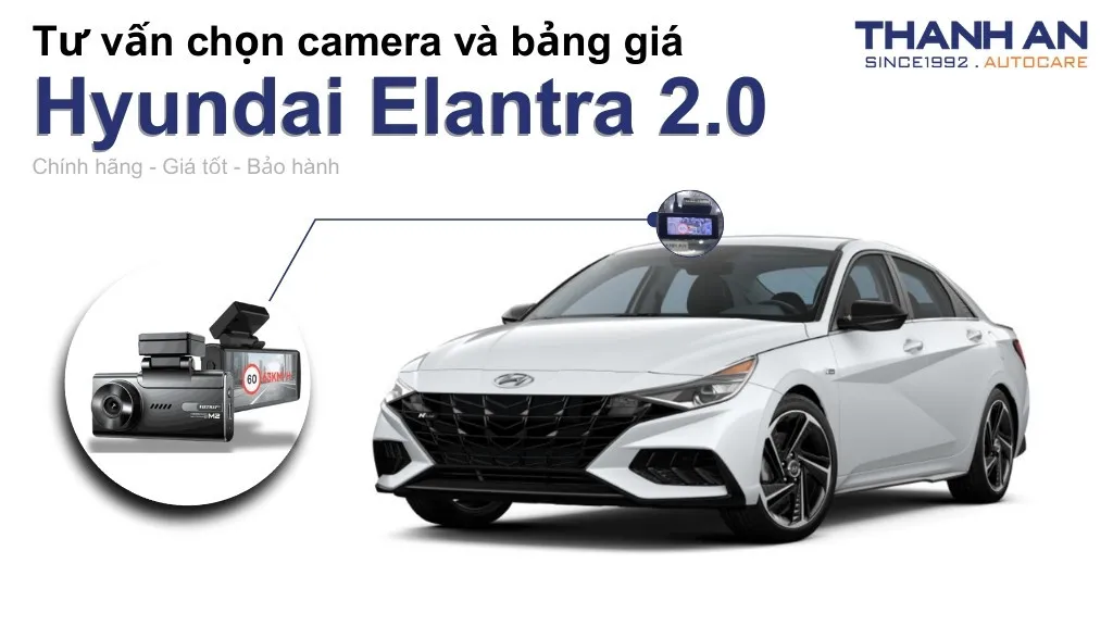 Camera hành trình xe Hyundai Elantra 2.0 loại nào tốt? Bảng giá mới nhất