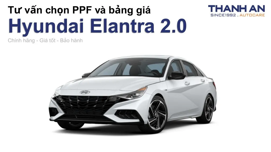 Dán PPF xe Hyundai Elantra 2.0 loại nào tốt? Bảng giá mới nhất