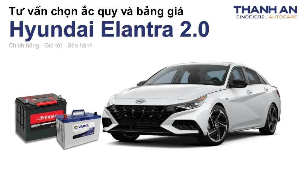 Bình ắc quy xe Hyundai Elantra 2.0 loại nào tốt? Bảng giá mới nhất