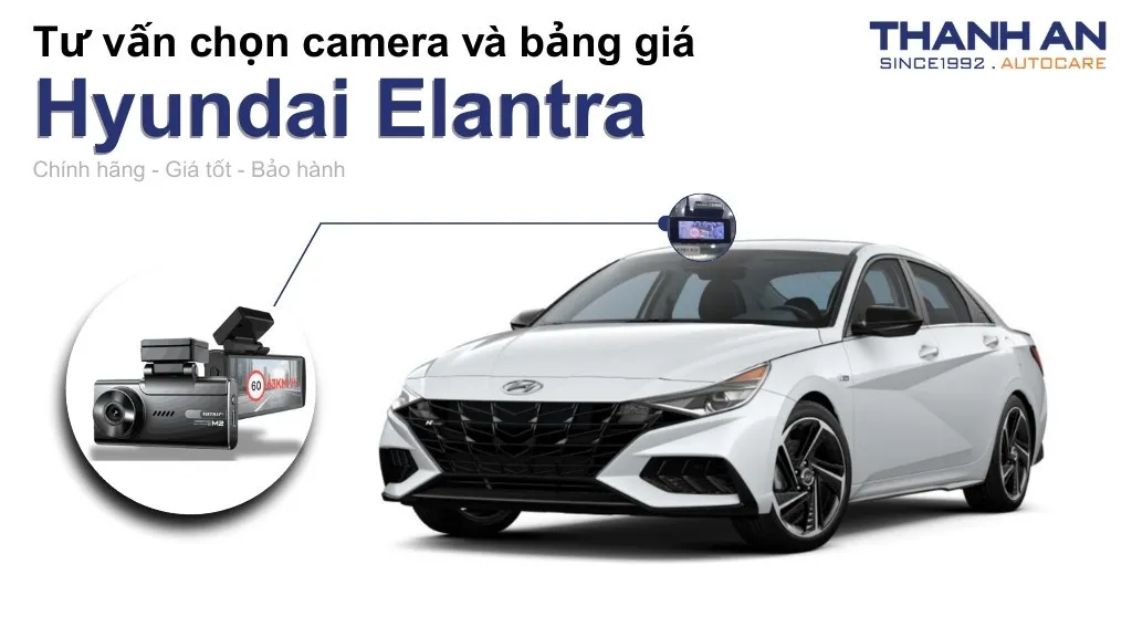 Camera hành trình xe Hyundai Elantra loại nào tốt? Bảng giá mới nhất