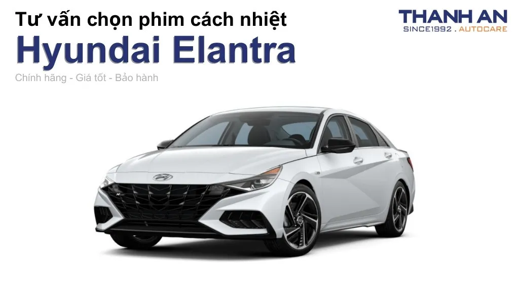 Dán phim cách nhiệt xe Hyundai Elantra loại nào tốt? Bảng giá mới nhất