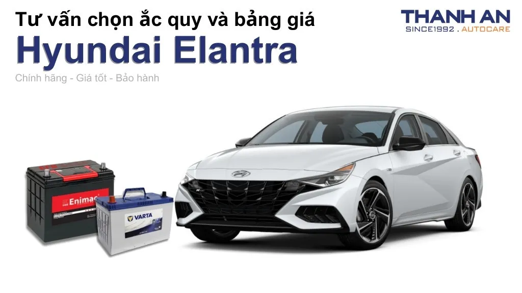 Bình ắc quy xe Hyundai Elantra loại nào tốt? Bảng giá mới nhất