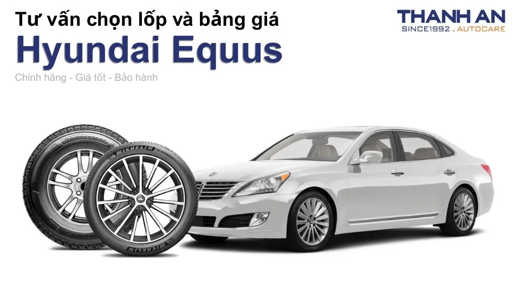 Lốp xe Hyundai Equus giá bao nhiêu? Sử dụng các kích thước nào?