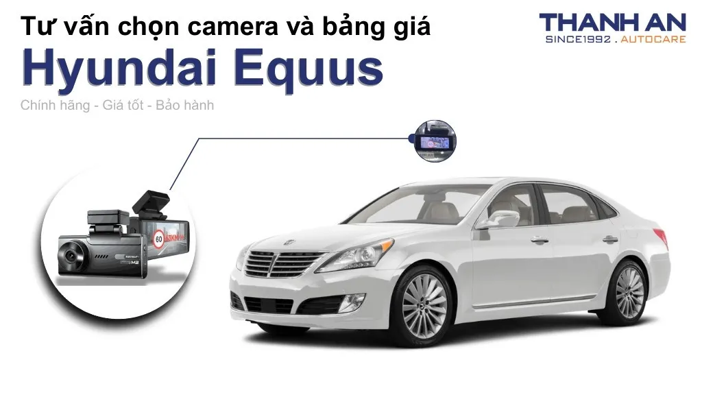 Camera hành trình xe Hyundai Equus loại nào tốt? Bảng giá mới nhất