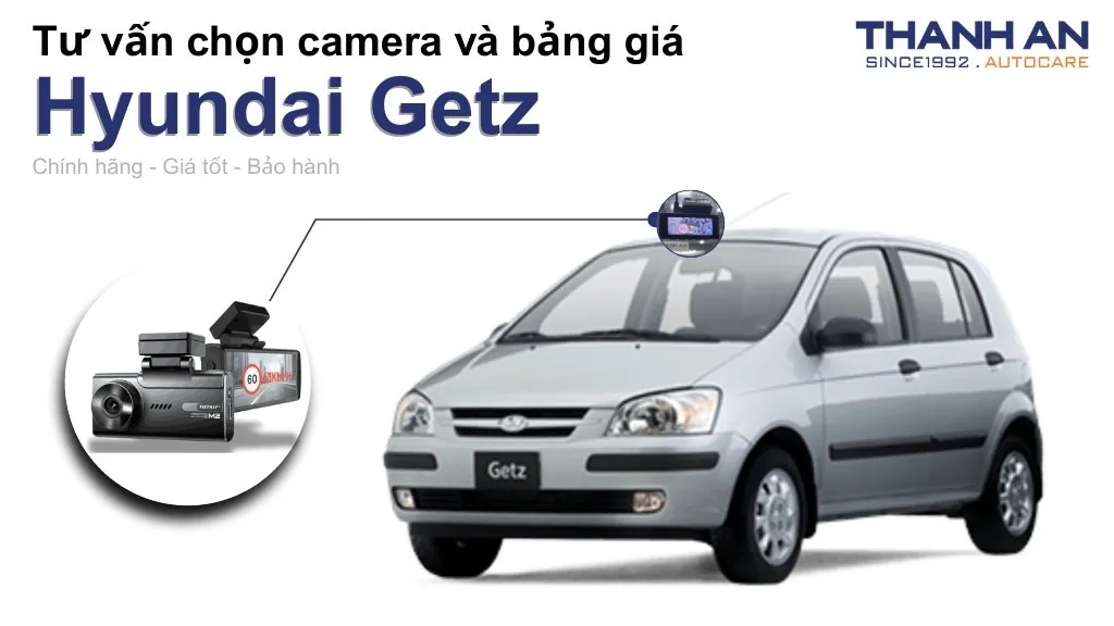 Camera hành trình xe Hyundai Getz loại nào tốt? Bảng giá mới nhất