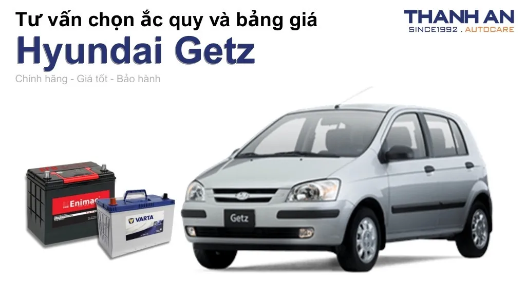 Bình ắc quy xe Hyundai Getz loại nào tốt? Bảng giá mới nhất