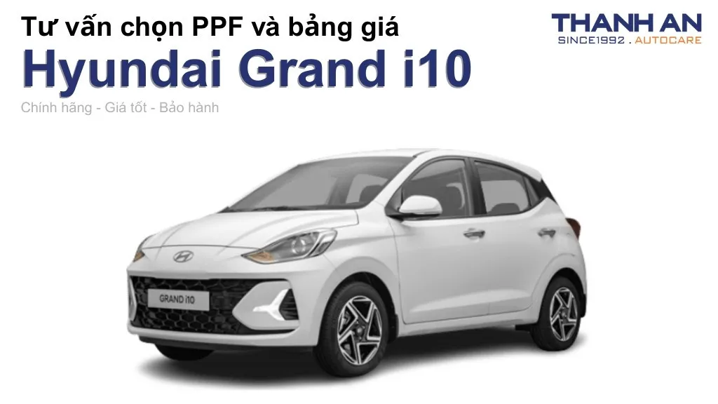 Dán PPF xe Hyundai Grand i10 loại nào tốt? Bảng giá mới nhất