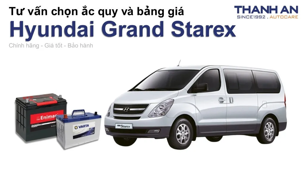 Bình ắc quy xe Hyundai Grand Starex loại nào tốt? Bảng giá mới nhất