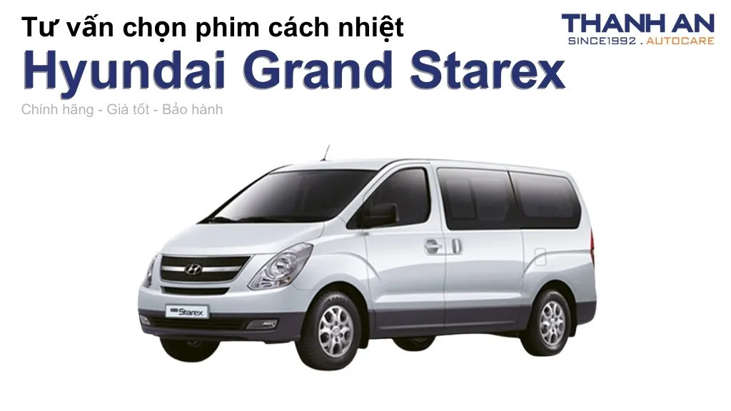 Dán phim cách nhiệt xe Hyundai Grand Starex loại nào tốt? Bảng giá mới nhất