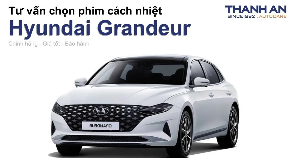 Dán phim cách nhiệt xe Hyundai Grandeur loại nào tốt? Bảng giá mới nhất