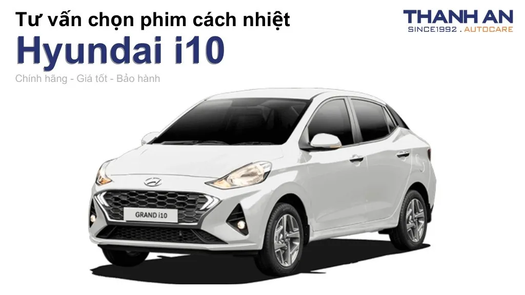Dán phim cách nhiệt xe Hyundai i10 loại nào tốt? Bảng giá mới nhất