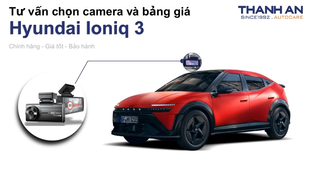 Camera hành trình xe Hyundai Ioniq 3 loại nào tốt? Bảng giá mới nhất