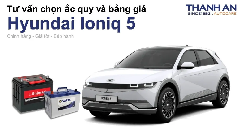 Bình ắc quy xe Hyundai Ioniq 5 loại nào tốt? Bảng giá mới nhất