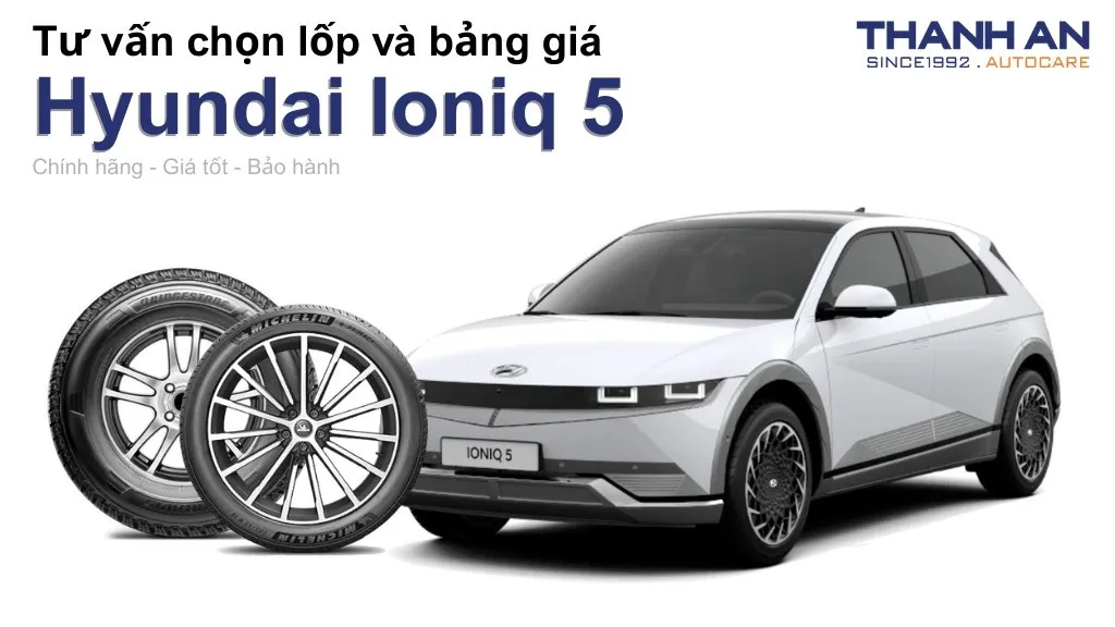 Lốp xe Hyundai Ioniq 5 giá bao nhiêu? Sử dụng các kích thước nào?