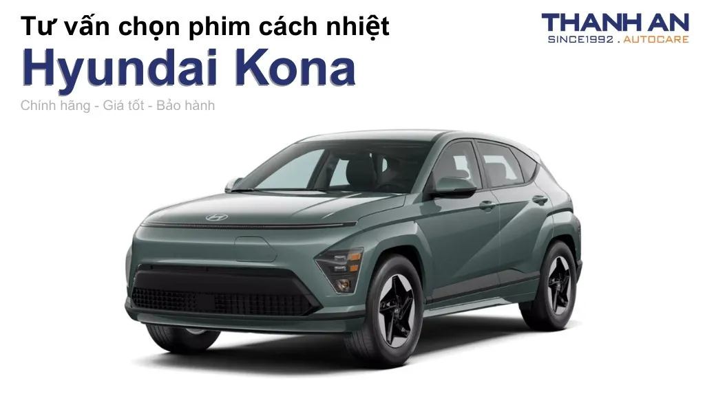 Dán phim cách nhiệt xe Hyundai Kona loại nào tốt? Bảng giá mới nhất