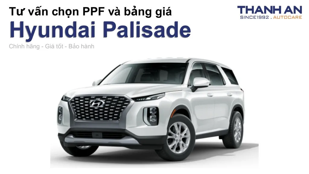 Dán PPF xe Hyundai Palisade loại nào tốt? Bảng giá mới nhất