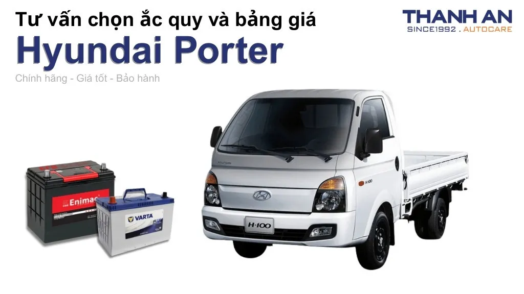 Bình ắc quy xe Hyundai Porter loại nào tốt? Bảng giá mới nhất