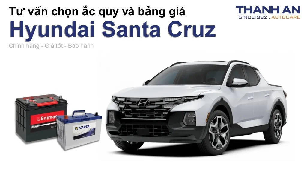 Bình ắc quy xe Hyundai Santa Cruz loại nào tốt? Bảng giá mới nhất