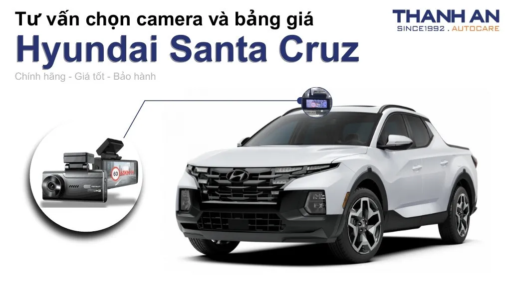 Camera hành trình xe Hyundai Santa Cruz loại nào tốt? Bảng giá mới nhất