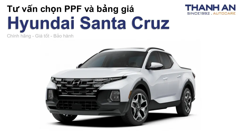 Dán PPF xe Hyundai Santa Cruz loại nào tốt? Bảng giá mới nhất