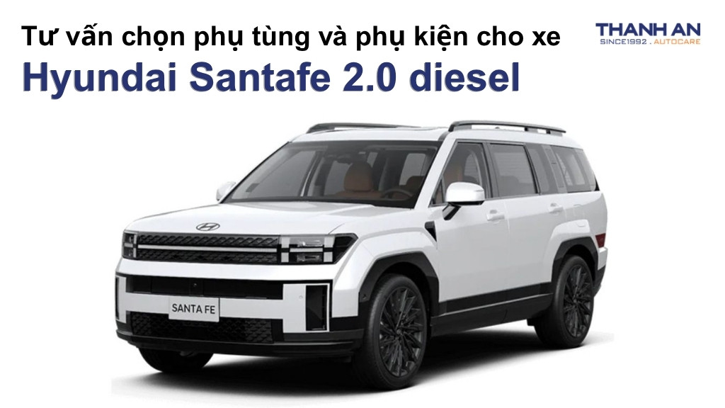 Phụ tùng và phụ kiện xe Hyundai Santafe 2.0 diesel
