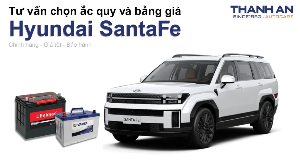 Bình ắc quy xe Huyndai SantaFe loại nào tốt? Bảng giá mới nhất