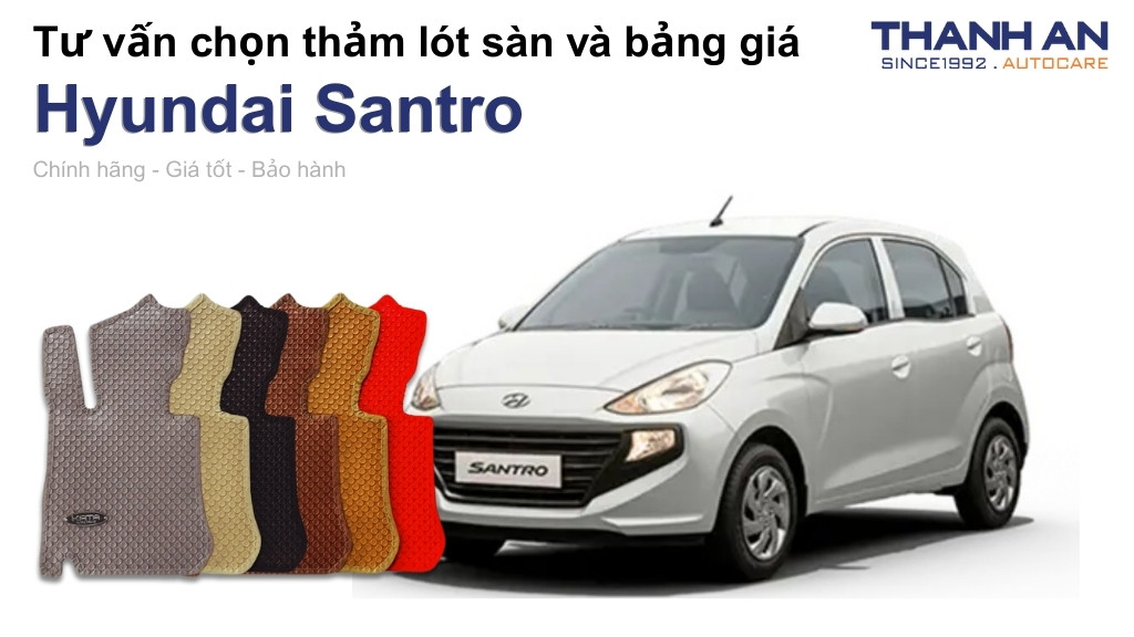 Thảm lót sàn xe Hyundai Santro loại nào tốt? Bảng giá mới nhất