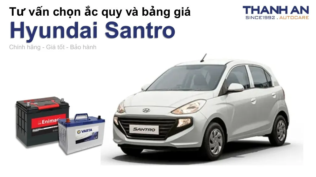 Bình ắc quy xe Hyundai Santro loại nào tốt? Bảng giá mới nhất